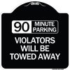 Signmission 90 Minute Parking Violators Will Towed Away Heavy-Gauge Aluminum Sign, 18" x 18", BW-1818-24360 A-DES-BW-1818-24360